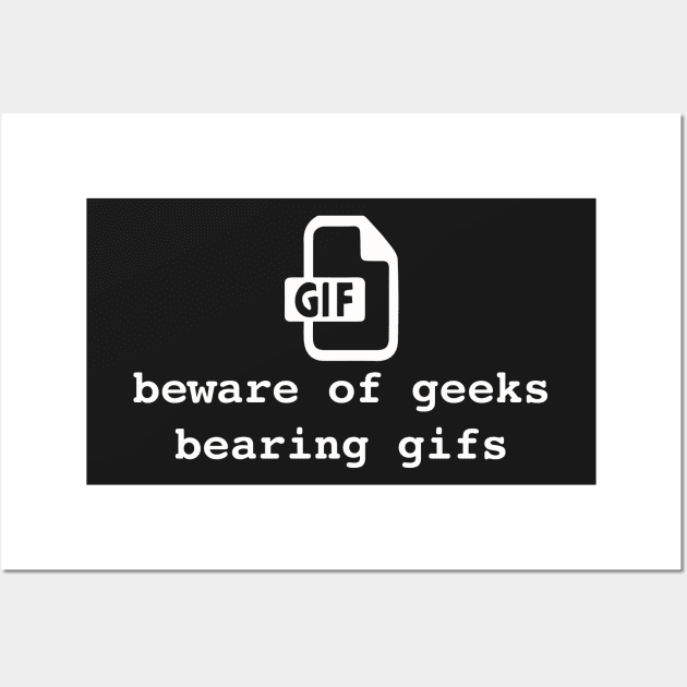 Beware of geeks bearing gifs. Funny geek pun Wall Art by bullshirter